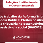 Grupo de trabalho da Reforma Tributária - Audiência Pública: Efeitos positivos da reforma tributária no desenvolvimento e assistência social (10/03/23)