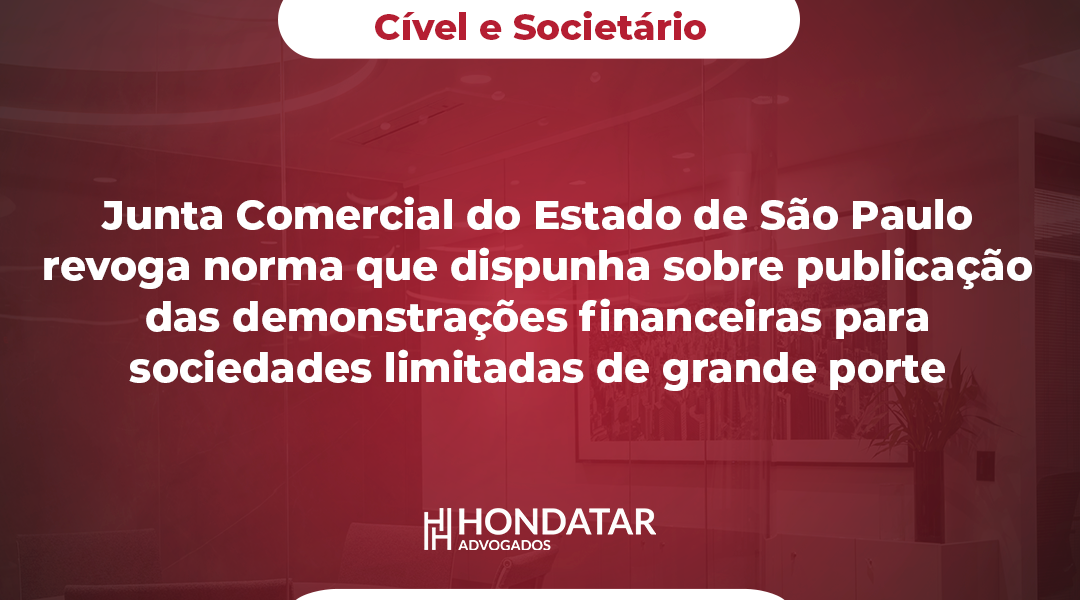 Junta Comercial do Estado de São Paulo revoga norma que dispunha sobre publicação das demonstrações financeiras para sociedades limitadas de grande porte