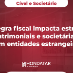 Nova regra fiscal impacta estruturas patrimoniais e societárias com entidades estrangeiras