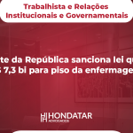 Presidente da República sanciona lei que libera R$ 7,3 bi para piso da enfermagem