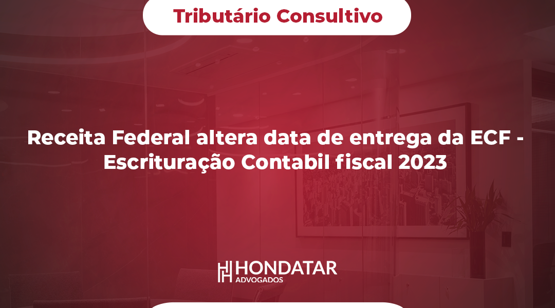 Receita Federal altera data de entrega da ECF - Escrituração Contabil fiscal 2023