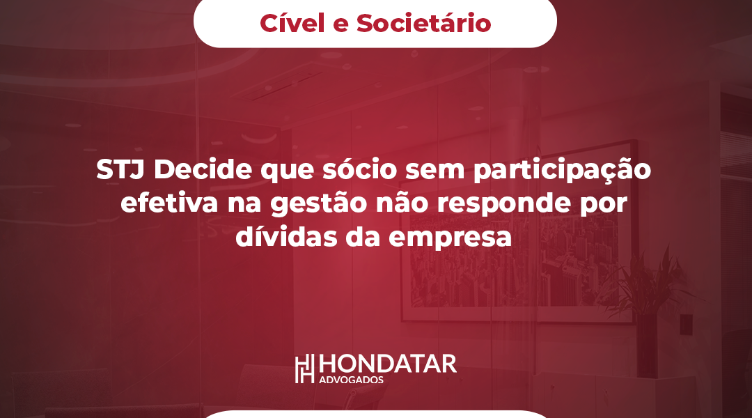 STJ Decide que sócio sem participação efetiva na gestão não responde por dívidas da empresa