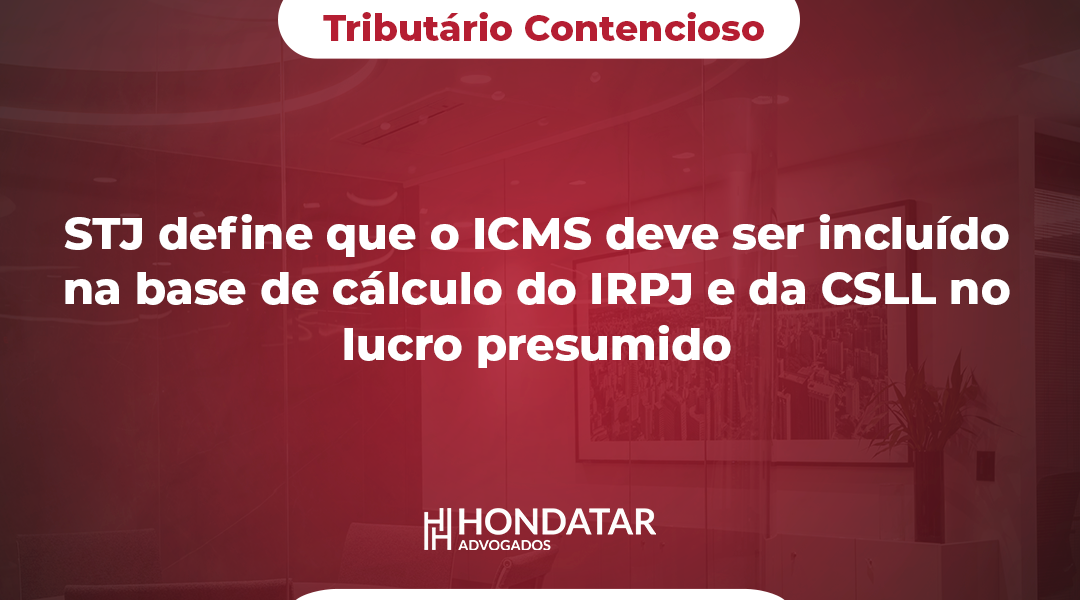 STJ define que o ICMS deve ser incluído na base de cálculo do IRPJ e da CSLL no lucro presumido