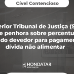 Superior Tribunal de Justiça (STJ) admite penhora sobre percentual de salário do devedor para pagamento de dívida não alimentar