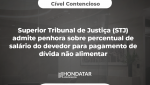 Superior Tribunal de Justiça (STJ) admite penhora sobre percentual de salário do devedor para pagamento de dívida não alimentar