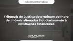 Tribunais de Justiça determinam penhora de imóveis alienados fiduciariamente à instituições financeiras