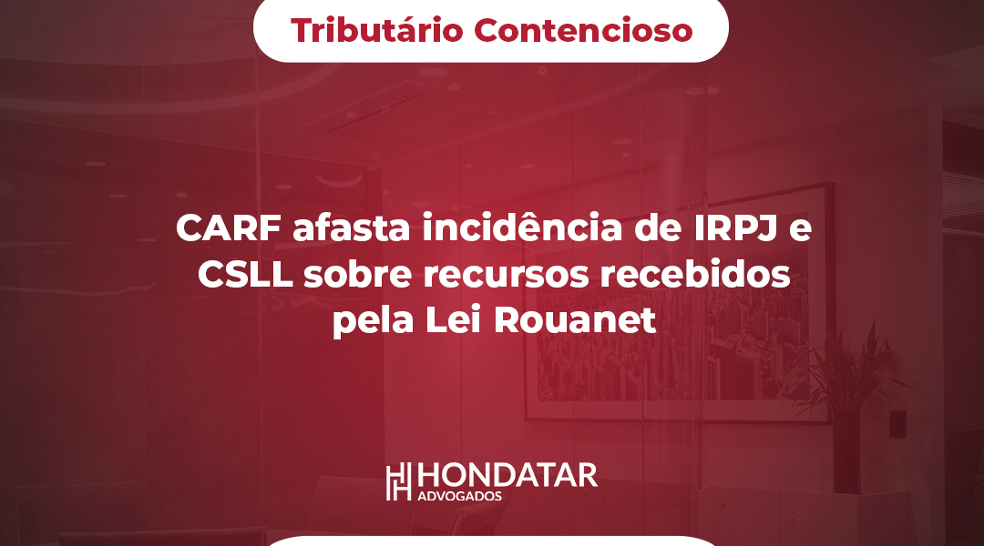 CARF afasta incidência de IRPJ e CSLL sobre recursos recebidos pela Lei Rouanet