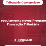 PGFN regulamenta novos Programas de Transação Tributária