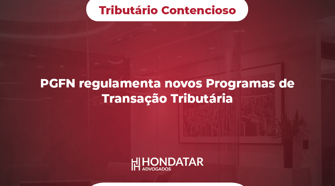 PGFN regulamenta novos Programas de Transação Tributária