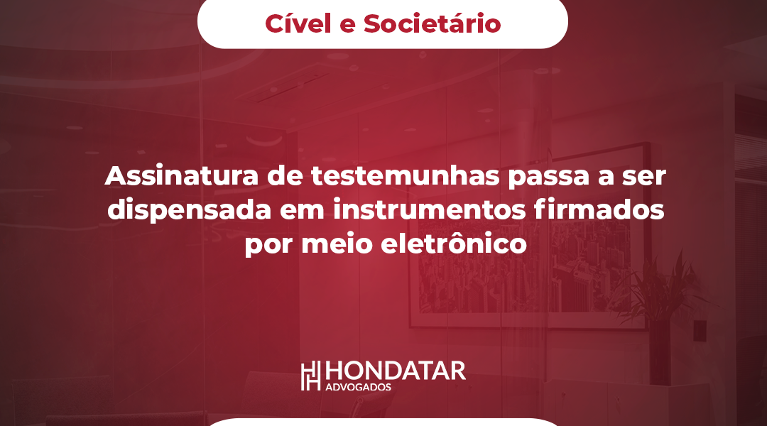 Assinatura de testemunhas passa a ser dispensada em instrumentos firmados por meio eletrônico