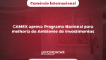 CAMEX aprova Programa Nacional para melhoria do Ambiente de Investimentos