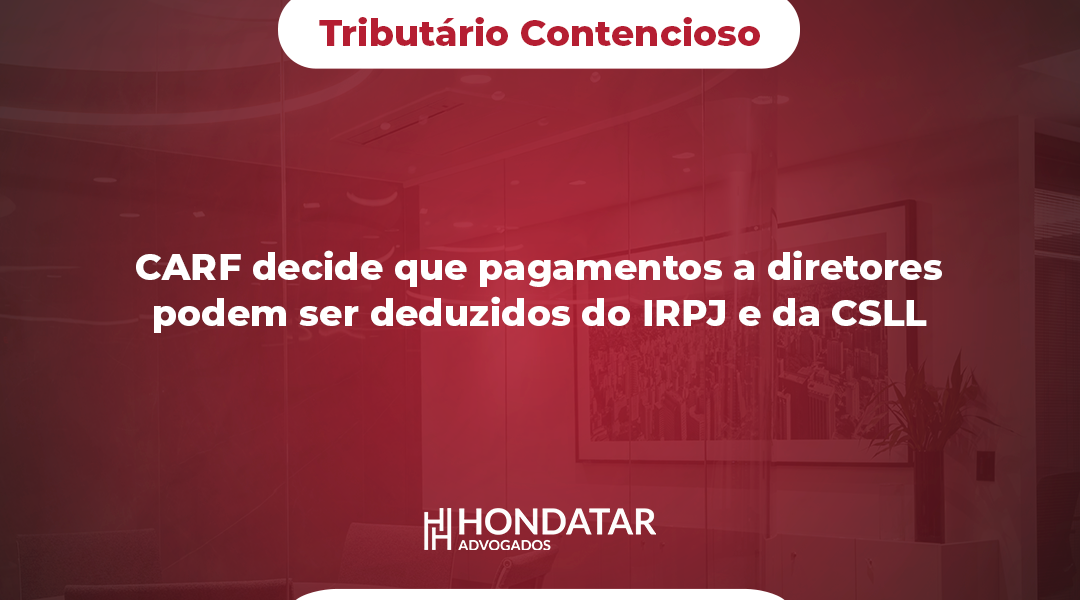 CARF decide que pagamentos a diretores podem ser deduzidos do IRPJ e da CSLL