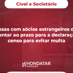 Empresas com sócios estrangeiros devem se atentar ao prazo para a declaração do censo para evitar multa