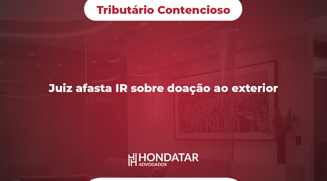 Juiz afasta IR sobre doação ao exterior