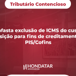Juiz afasta exclusão de ICMS do custo de aquisição para fins de creditamento do PIS/Cofins