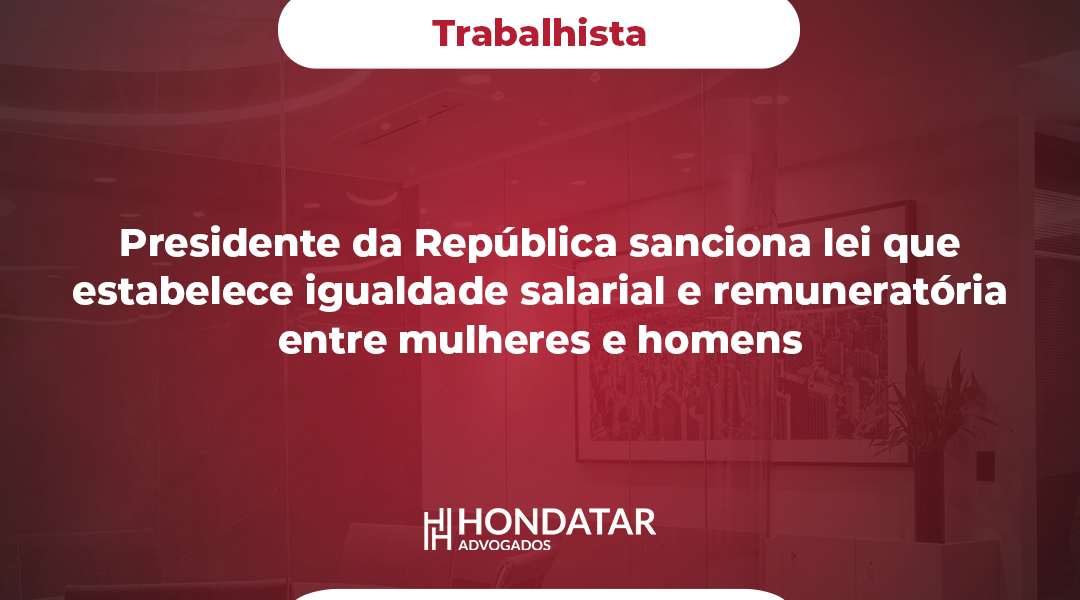 Presidente da República sanciona lei que estabelece igualdade salarial e remuneratória entre mulheres e homens