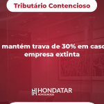 STF mantém trava de 30% em caso de empresa extinta