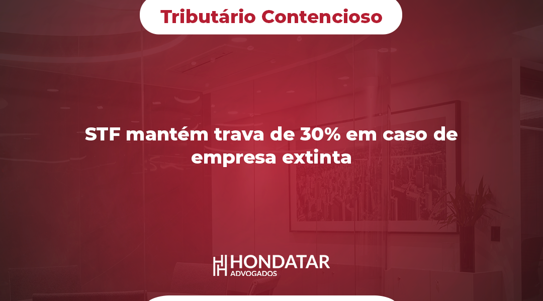 STF mantém trava de 30% em caso de empresa extinta