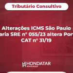 Alterações ICMS São Paulo - Portaria SRE n° 055/23 altera Portaria CAT n° 31/19 operadores logísticos para armazenamento de mercadorias de terceiros