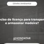 Preciso de licença para transportar e armazenar madeira?