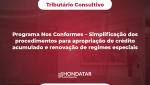 Programa Nos Conformes – Simplificação dos procedimentos para apropriação de crédito acumulado e renovação de regimes especiais