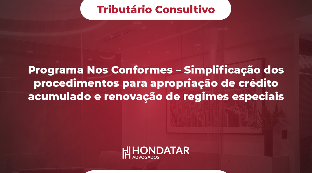 Programa Nos Conformes – Simplificação dos procedimentos para apropriação de crédito acumulado e renovação de regimes especiais