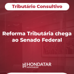 Reforma Tributária chega ao Senado Federal