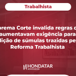 Suprema Corte inválida regras que aumentavam exigência para edição de súmulas trazidas pela Reforma Trabalhista