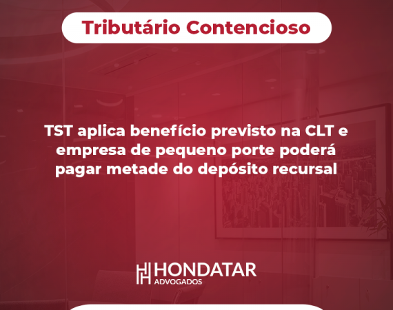 TST aplica benefício previsto na CLT e empresa de pequeno porte poderá pagar metade do depósito recursal