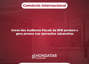 Greve dos Auditores Fiscais da RFB perdura e gera atrasos nas operações aduaneiras