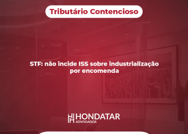 STF: não incide ISS sobre industrialização por encomenda