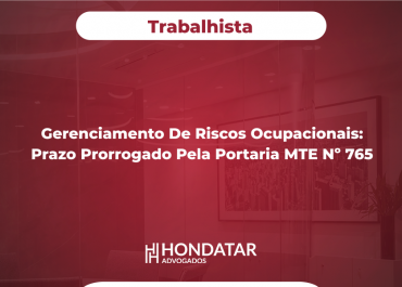 Gerenciamento de Riscos Ocupacionais: Prazo Prorrogado pela Portaria MTE Nº 765