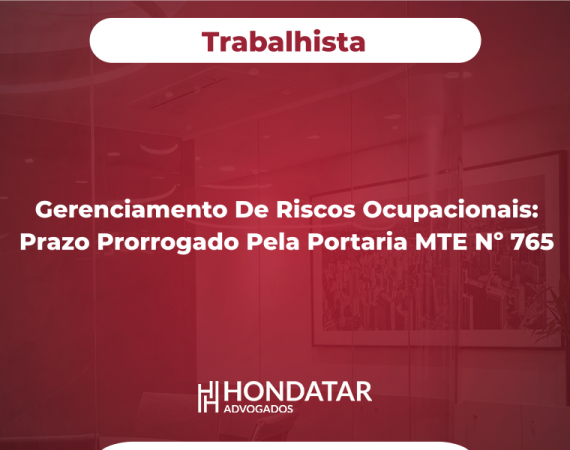 Gerenciamento de Riscos Ocupacionais: Prazo Prorrogado pela Portaria MTE Nº 765