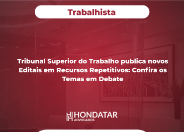 Tribunal Superior do Trabalho publica novos Editais em Recursos Repetitivos: Confira os Temas em Debate