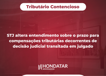 STJ altera entendimento sobre o prazo para compensações tributárias decorrentes de decisão judicial transitada em julgado