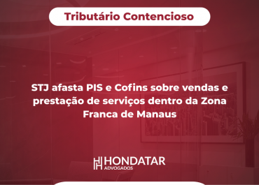 STJ afasta PIS e Cofins sobre vendas e prestação de serviços dentro da Zona Franca de Manaus
