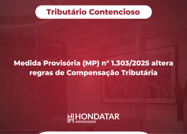 Medida Provisória (MP) n° 1.303/2025 altera regras de Compensação Tributária