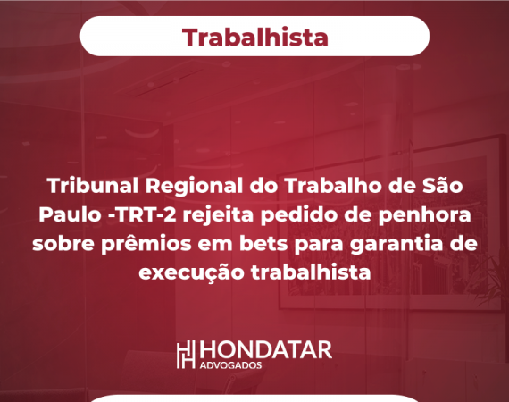Tribunal Regional do Trabalho de São Paulo -TRT-2 rejeita pedido de penhora sobre prêmios em bets para garantia de execução trabalhista