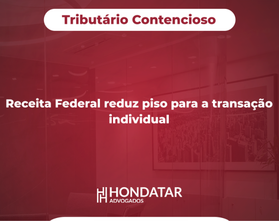 Receita Federal reduz piso para a transação individual