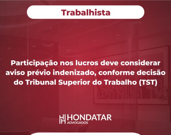 Participação nos lucros deve considerar aviso prévio indenizado, conforme decisão do Tribunal Superior do Trabalho (TST)