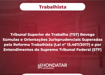 Tribunal Superior do Trabalho (TST) Revoga Súmulas e Orientações Jurisprudenciais Superadas pela Reforma Trabalhista (Lei nº 13.467/2017) e por Entendimentos do Supremo Tribunal Federal (STF)