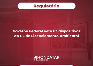 Governo Federal veta 63 dispositivos do PL de Licenciamento Ambiental