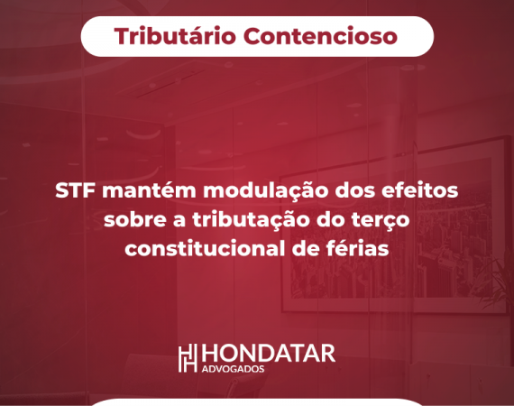 STF mantém modulação dos efeitos sobre a tributação do terço constitucional de férias