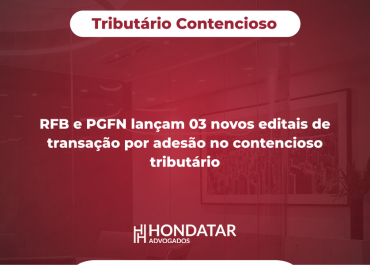 RFB e PGFN lançam 03 novos editais de transação por adesão no contencioso tributário