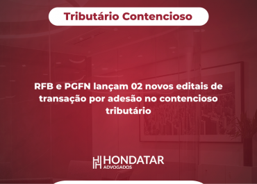 RFB e PGFN lançam 02 novos editais de transação por adesão no contencioso tributário