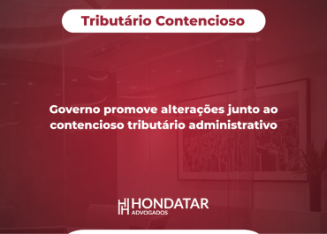 Governo promove alterações junto ao contencioso tributário administrativo