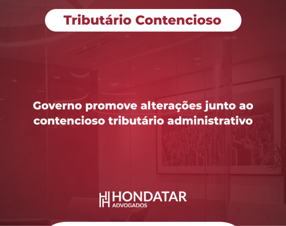 Governo promove alterações junto ao contencioso tributário administrativo