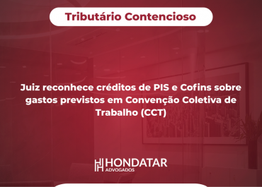 Juiz reconhece créditos de PIS e Cofins sobre gastos previstos em Convenção Coletiva de Trabalho (CCT)