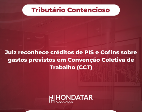 Juiz reconhece créditos de PIS e Cofins sobre gastos previstos em Convenção Coletiva de Trabalho (CCT)