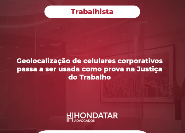 Geolocalização de celulares corporativos passa a ser usada como prova na Justiça do Trabalho